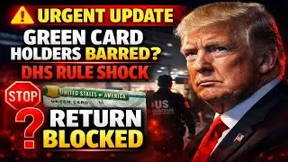 ⚠️ URGENT UPDATE | Green Card Holders Barred from Return? | DHS Rule Shock