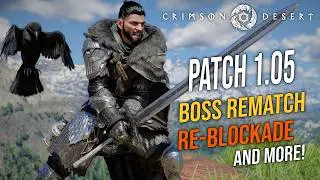 Crimson Desert: Patch 1.05 Highlights - Boss Rematch, Re-Blockade & MORE!