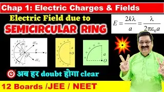 #7 Electric field due to Semicircular ring, Quarter ring & arc , Class 12 Physics, JEE, NEET