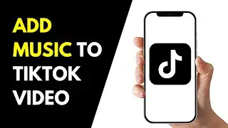 How To Add Music To TikTok Video - Step By Step