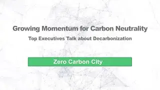 Growing Momentum for Carbon Neutrality [Zero Carbon City](Full)