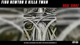 FIGG NEWTON X KILLA TWAN - REAL SIDAZ (OFFICIAL AUDIO)