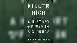 Book Talk: &ldquo;Killer High: A History of War in Six Drugs&rdquo;