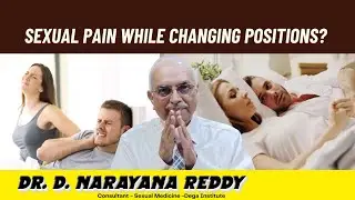 Sexual Pain While Changing Positions? | Dr. D Narayana Reddy | Sexology Doctor in Chennai