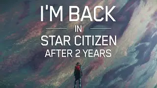 Моё возвращение в Star Citizen