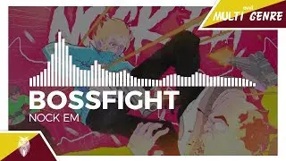 [Bass House/Trap] - Bossfight - Nock Em