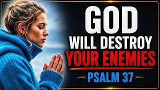 PSALM 37 - God Will Destroy All Your Enemies | Protection Psalm Against Enemies