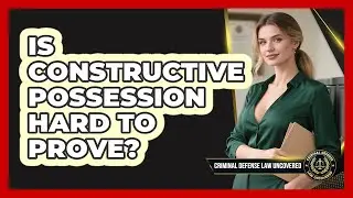 Is Constructive Possession Hard to Prove?