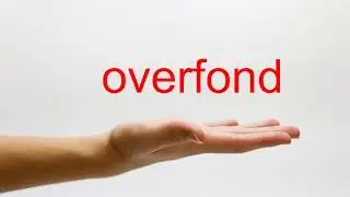 How to Pronounce overfond - American English