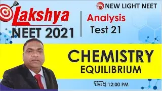 LAKSHYA NEET 2021 Chemistry Test 21 Analysis | Chemical Equilibrium | Vijay Sir