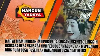 KARYA MAMUNGKAH, MUPUK PEDAGINGAN, NGENTEG LINGGIH NGUSABA DESA NGUSABA NINI ... | NANGUN YADNYA