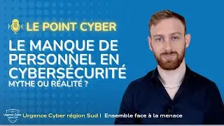 LE POINT CYBER #10 : Le manque de personnel en cybersécurité, mythe ou réalité ?