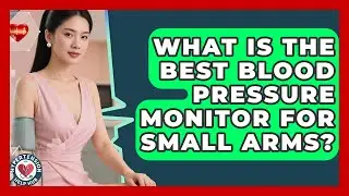 What Is The Best Blood Pressure Monitor For Small Arms? - Hypertension Help Hub