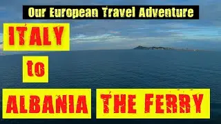 Italy to Albania - The Ferry