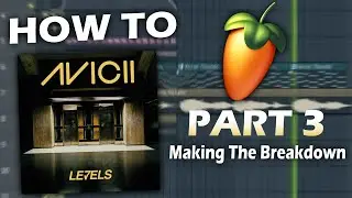 How To Make 'LEVELS' by Avicii | Part 3 - Making The Breakdown