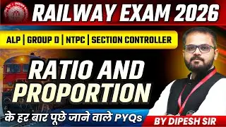 Maths for Railway 2026 | ALP, Group D, NTPC, Section Controller | Ratio & Proportion | By Dipesh Sir