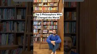 Top 5 Philosophers Who Changed The World