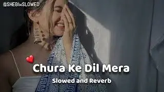 Sad Lofi Mashup💔|  Music Chura Ke Dil Mera (Slowed and Reverb)