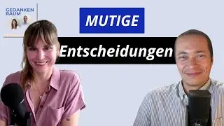 Mutige Entscheidungen treffen &ndash; #6 Gedankenraum Podcast