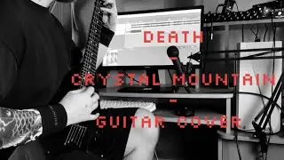 DEATH - CRYSTAL MOUNTAIN (GUITAR COVER)