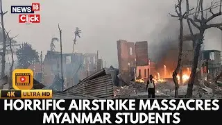 Myanmar: 19 School Students Die As Junta Airstrike Targets Schools In Rakhine | 4K Video | N18G