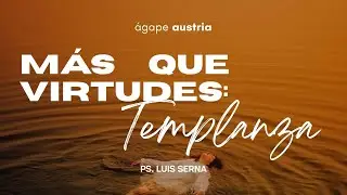 M&aacute;s que virtudes: Templanza | Ps. Luis Serna