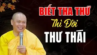 Người Biết Tha Thứ Thì Thư Thái - Nhân Quả Của Khổ Đau (HAY QUÁ) | Thầy Thích Minh Đạo