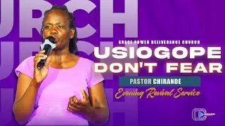 🙏Saturday Evening Revival | Usiogope (Don&rsquo;t Fear) | Pastor Chirande | Grace Power Deliverance Church