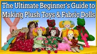The Ultimate Beginner&rsquo;s Guide to Making Plush Toys and Fabric Dolls | The Sewing Room Channel