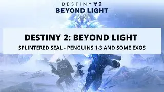 Destiny 2 Beyond Light - Penguins 1-3 and the exos I missed