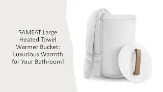 SAMEAT Large Heated Towel Warmer Bucket: Luxurious Warmth for Your Bathroom!