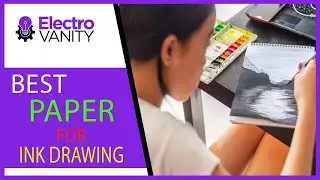 Level up Your Ink Drawings: Best Paper for Ink Drawing