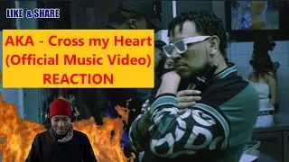 AKA - Cross my Heart (Official Music Video)REACTION