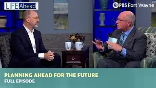 Planning Ahead for the Future | LIFE Ahead | PBS Fort Wayne