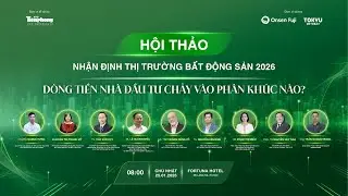 Hội thảo “Nhận định thị trường Bất động sản 2026: Dòng tiền nhà đầu tư chảy vào phân khúc nào?”