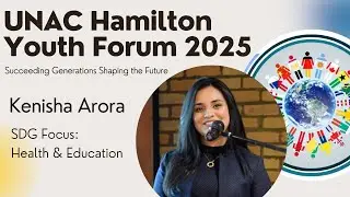 Kenisha Arora on Health & Education | UNAC Hamilton Youth Forum 2025
