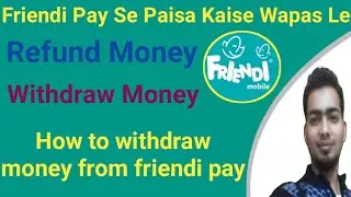 Friendi Pay Refund! How to take refund, Friendi Pay Se Paisa Kaise Wapas le