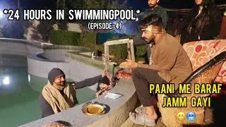 24 Hours In SwimmingPool (Episode-4) || Winter Challenge