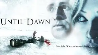 Until Dawn - The Exorcism of Emily Trophy Guide | Troph&eacute;e L'exorcisme d'Emily