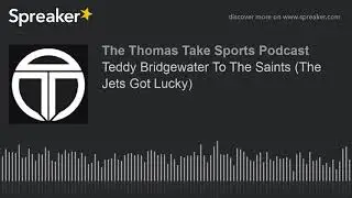 Teddy Bridgewater To The Saints (The Jets Got Lucky) (made with Spreaker)