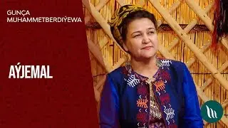 Gun&ccedil;a Muhammetberdi&yacute;ewa - A&yacute;jemal | 2020