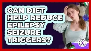 Can Diet Help Reduce Epilepsy Seizure Triggers?