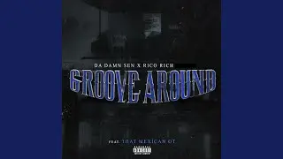 Groove Around (feat. That Mexican OT)