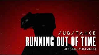 Substance - Running out of Time (Official Lyric Video)