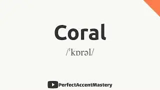How to Pronounce CORAL | Color Name | IPL | Definition | Perfect Accent Mastery