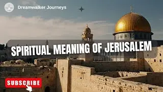 The Spiritual Significance of Jerusalem: A Journey Through Time