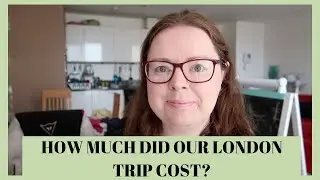 How much did our London vacation cost? || Vacation Budget