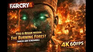 Far Cry 4 &ndash; Yogi & Reggie Mission: The Burning Forest (Naked and Screaming) | 4K 60FPS