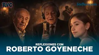 &ldquo;Reflexiones junto a Roberto Goyeneche&rdquo; | Reflexiones &mdash; 01