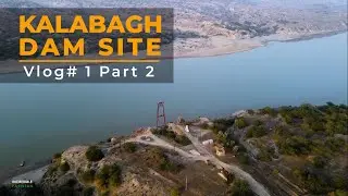 Kalabagh Dam Site | Vlog part 2 | Incredible Pakistan Productions